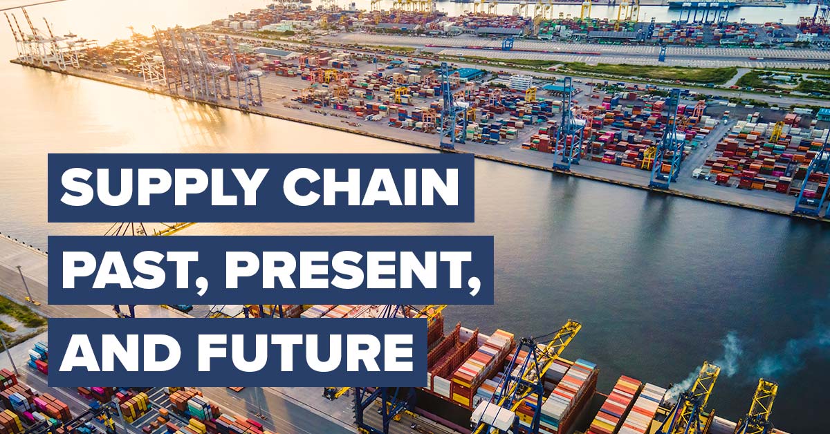 Supply Chain Past, Present, and Future: Where It Stands and Where It’s ...